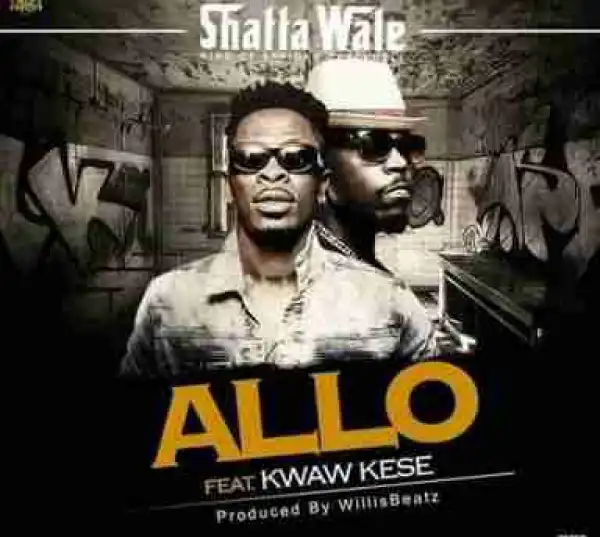 Shatta Wale - Allo Ft. Kwaw Kese